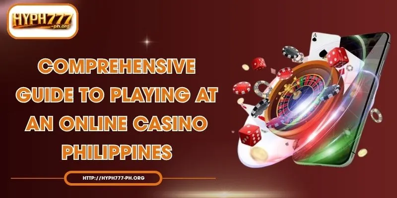 Comprehensive Guide to Playing at an Online Casino Philippines