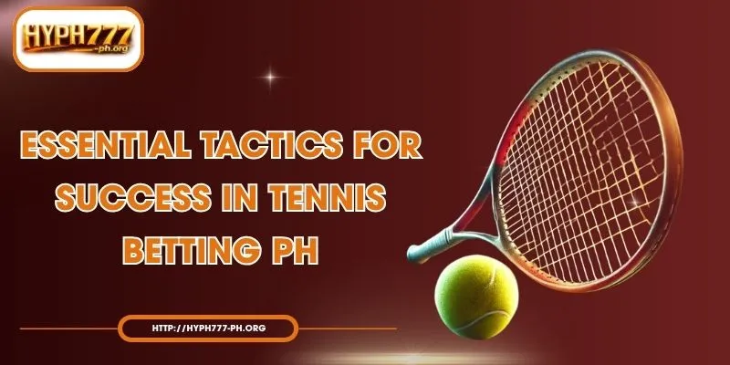 Essential Tactics for Success in Tennis Betting PH